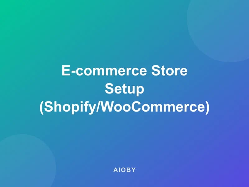 E-commerce Store Setup (Shopify/WooCommerce)